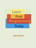 Cover for Learn Rust Programming Today: From Building Blocks to a Working Application