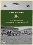 Cover for Illu: lentomestari Ilmari Juutilaisen elämä