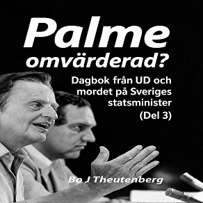 Cover for Palme omvärderad? : Dagbok från UD och mordet på Sveriges statsminister (Del 3)