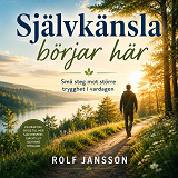 Cover for Självkänsla börjar här: Små steg mot större trygghet i vardagen