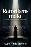 Cover for Retorikens makt: Hur du vinner förtroende genom ord