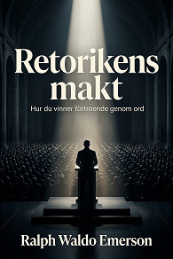 Cover for Retorikens makt: Hur du vinner förtroende genom ord
