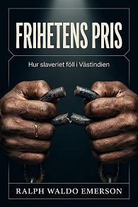 Cover for Frihetens pris: Hur slaveriet föll i Västindien
