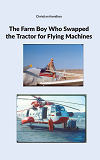 Cover for The Farm Boy Who Swapped the Tractor for Flying Machines