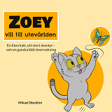 Cover for Zoey vill till utevärlden: En liten katt, ett stort äventyr - och en ganska blöt överraskning