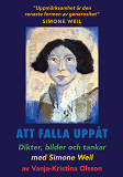 Cover for Att falla uppåt: Dikter, bilder och tankar med Simone Weil