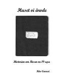 Cover for Huset vi ärvde: Historien om Rosen nr 19 upa