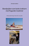 Cover for Bondpojken som bytte traktorn mot flygande maskiner: Minnesanteckningar från mitt liv som pilot.