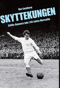 Cover for Skyttekungen: Säffle-Gunnars öde i 50-talets Marseille