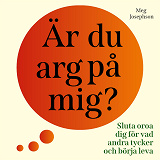 Cover for Är du arg på mig? : sluta oroa dig för vad andra tycker och börja leva!