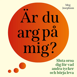 Cover for Är du arg på mig? : sluta oroa dig för vad andra tycker och börja leva!