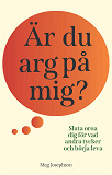 Cover for Är du arg på mig? : sluta oroa dig för vad andra tycker och börja leva!