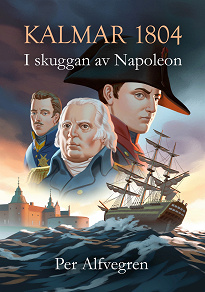 Cover for Kalmar 1804 - I skuggan av Napoleon