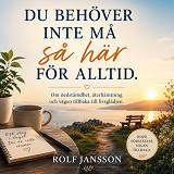 Cover for Du behöver inte må så här för alltid. Om nedstämdhet, återhämtning och vägen tillbaka till livsglädjen.