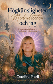 Cover for Högkänsligheten, medialiteten och jag : en personlig historia