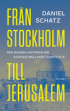 Cover for Från Stockholm till Jerusalem: Den okända historien om Sveriges Mellanösternpolitik