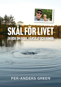 Cover for Skål för livet: En bok om fiske, vänskap och vemod