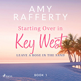 Cover for Starting Over In Key West: Leave A Rose In The Sand