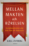 Cover for Mellan makten och rörelsen : Socialdemokratins väg från Palm till Andersson