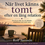 Cover for När livet känns tomt efter en lång relation. En lugn väg genom saknad, ensamhet och en ny början