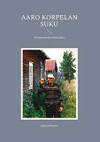 Cover for Aaro Korpelan suku: Ojelmuspoika Siikajoelta