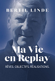 Cover for Ma Vie en Replay: Rêves. Objectifs. Réalisations.