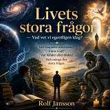 Cover for Livets stora frågor – Vad vet vi egentligen idag? Hur skapades universum? Finns Gud? Vad händer efter döden? Och många fler stora frågor.
