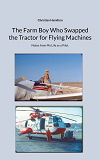 Cover for The Farm Boy Who Swapped the Tractor for Flying Machines: Notes from My Life as a Pilot.