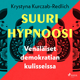 Cover for Suuri hypnoosi – Venäläiset demokratian kulisseissa