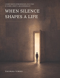 Cover for When Silence Shapes a Life: A Source-Based Autobiographical Self-Study of Silence, Identity, and Responsibility