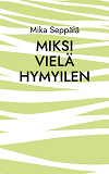 Cover for miksi vielä hymyilen: runoja
