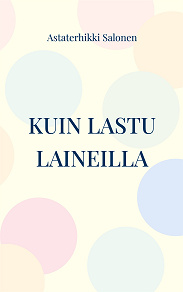 Cover for Kuin lastu laineilla: hetkiä