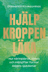 Cover for Hjälp kroppen läka : hur näringsbrist, stress och miljögifter gör oss sjuka