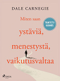 Cover for Miten saan ystäviä, menestystä, vaikutusvaltaa