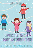 Cover for Tavallisista päivistä elämän tärkeimpiin hetkiin: Koti-isänä oloajan kauneus ja kauheus