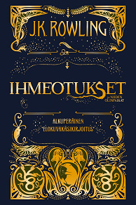 Cover for Ihmeotukset ja niiden olinpaikat. Alkuperäinen elokuvakäsikirjoitus