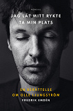 Cover for Jag lät mitt rykte ta min plats : en berättelse om Olle Ljungström