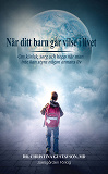 Cover for När ditt barn går vilse i livet. Om kärlek, sorg och hopp när man inte kan styra någon annans liv.