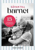 Cover for Gåvan till barnet - 13 egenskaper som formar oss genom livet