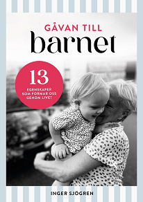Cover for Gåvan till barnet - 13 egenskaper som formar oss genom livet