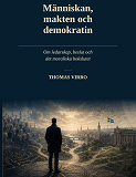 Cover for Människan, makten och demokratin: Om ledarskap, beslut och det moraliska bokslutet