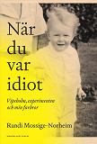 Cover for När du var idiot : Vipeholm, experimenten och min farbror