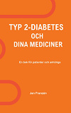 Cover for Typ 2-Diabetes och dina mediciner: En oberoende, källkritisk handbok för dig med Typ 2 Diabetes