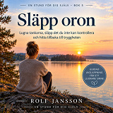 Cover for Släpp oron - Lugna tankarna, släpp det du inte kan kontrollera och hitta tillbaka till tryggheten