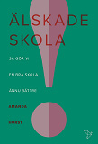 Cover for Älskade skola : Så gör vi en bra skola ännu bättre