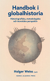 Cover for Handbok i globalhistoria. Historiografiska, metodologiska och teoretiska perspektiv