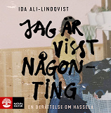 Cover for Jag är visst någonting : en berättelse om Hassela