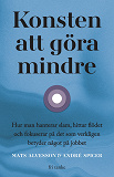 Cover for Konsten att göra mindre: Hur man hanterar slam, hittar flödet och fokuserar på det som verkligen betyder något på jobbet