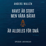 Cover for Havet är stort men våra båtar är alldeles för små