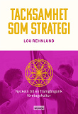 Cover for Tacksamhet som strategi: nyckeln till en framgångsrik företagskultur
